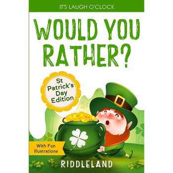 It's Laugh O'Clock - Would You Rather? St Patrick's Day Edition - by  Riddleland (Paperback)
