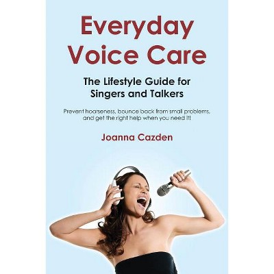 Everyday Voice Care - by  Joanna Cazden (Paperback)