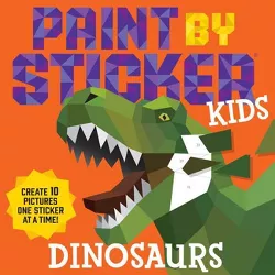 Paint by Sticker Kids: Dinosaurs - by  Workman Publishing (Paperback)