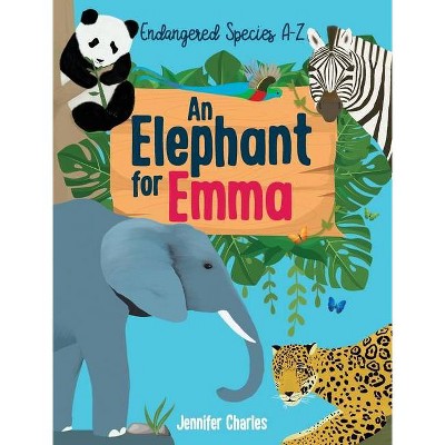 An Elephant for Emma - by  Jennifer Charles (Hardcover)