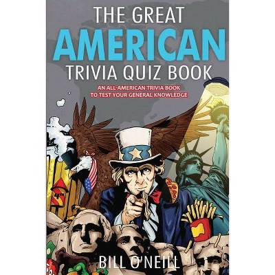 The Great American Trivia Quiz Book - by  Bill O'Neill (Paperback)