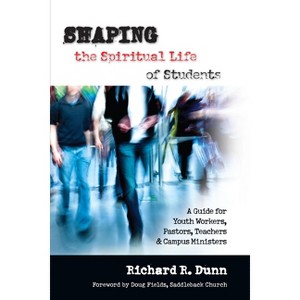 Shaping the Spiritual Life of Students - by  Richard R Dunn (Paperback) - 1 of 1