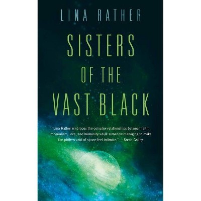 Sisters of the Vast Black - (Our Lady of Endless Worlds) by  Lina Rather (Paperback)