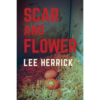 Scar and Flower - by  Lee Herrick (Paperback)