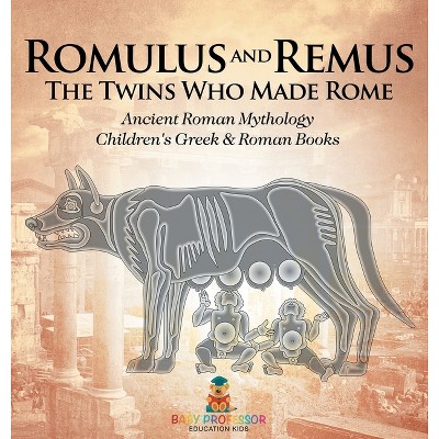 Romulus and Remus - by  Baby Professor (Hardcover)