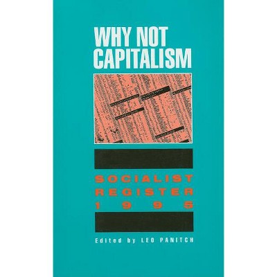 Why Not Capitalism: Soc Reg' 95 - by  Leo Panitch (Paperback)