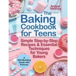 The Baking Cookbook for Teens - (Cookbooks for Teens) by  Amber Netting (Paperback) - 1 of 1