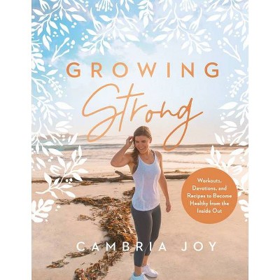 Growing Strong - by  Cambria Joy Howard (Hardcover)