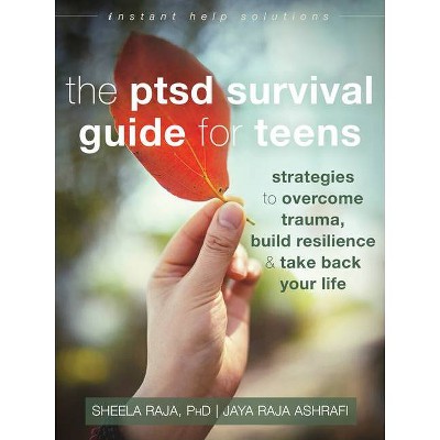 The Ptsd Survival Guide for Teens - (Instant Help Solutions) by  Sheela Raja & Jaya Raja Ashrafi (Paperback)