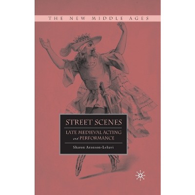 Street Scenes - (New Middle Ages) by  S Aronson-Lehavi (Paperback)