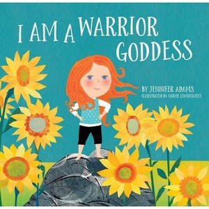 I Am a Warrior Goddess - by  Jennifer Adams (Hardcover) - 1 of 1