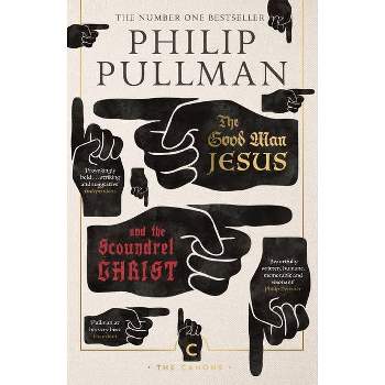 The Good Man Jesus and the Scoundrel Christ - (Canons) by  Philip Pullman (Paperback)