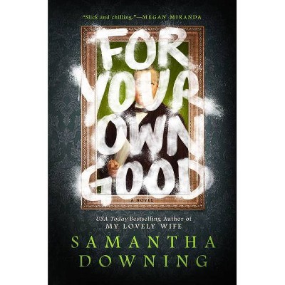 For Your Own Good - by  Samantha Downing (Hardcover)