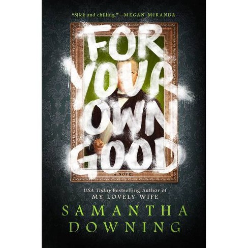 For Your Own Good By Samantha Downing Hardcover Target