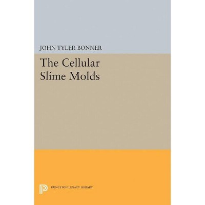 Cellular Slime Molds - (Princeton Legacy Library) by  John Tyler Bonner (Paperback)
