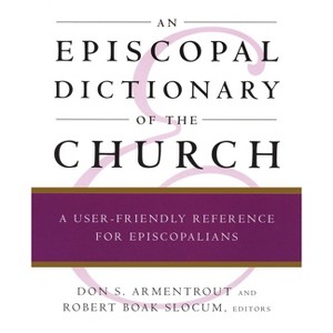 An Episcopal Dictionary of the Church - by  Robert Boak Slocum & Don S Armentrout (Paperback) - 1 of 1