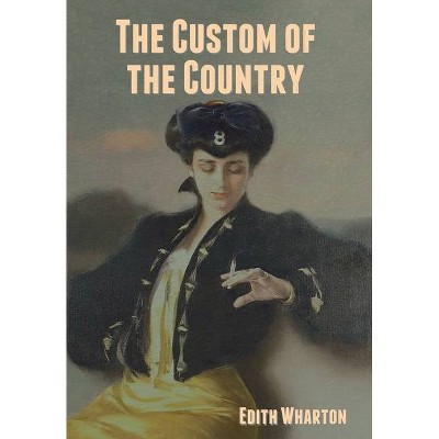 The Custom of the Country - by  Edith Wharton (Hardcover)