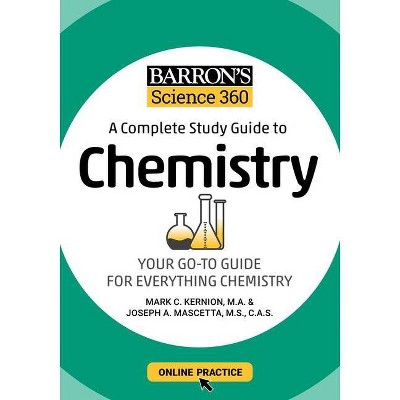 Barron's Science 360: A Complete Study Guide to Chemistry with Online Practice - by  Mark Kernion & Joseph A Mascetta (Paperback)