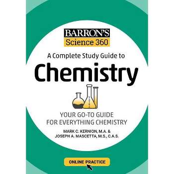 Barron's Science 360: A Complete Study Guide to Chemistry with Online Practice - (Barron's Test Prep) by  Mark Kernion & Joseph A Mascetta