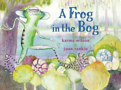 A Frog in the Bog - (Classic Board Books) by  Karma Wilson (Board Book)