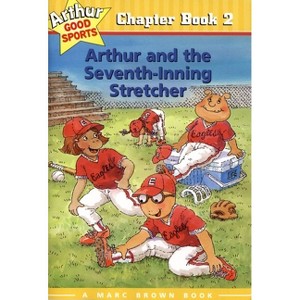 Arthur and the Seventh-Inning Stretcher - (Marc Brown Arthur Good Sports Chapter Books (Paperback)) by  Marc Brown (Paperback) - 1 of 1