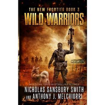 Wild Warriors - (New Frontier) by  Anthony J Melchiorri & Nicholas Sansbury Smith (Paperback)