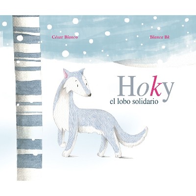 Hoky El Lobo Solidario (Hoky the Caring Wolf) - by  César Blanco (Hardcover)