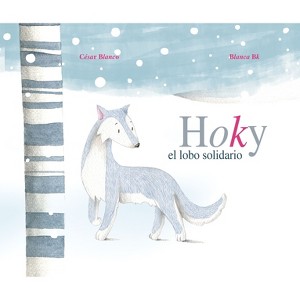Hoky El Lobo Solidario (Hoky the Caring Wolf) - by  César Blanco (Hardcover) - 1 of 1