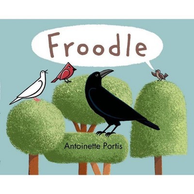 Froodle - by  Antoinette Portis (Hardcover)