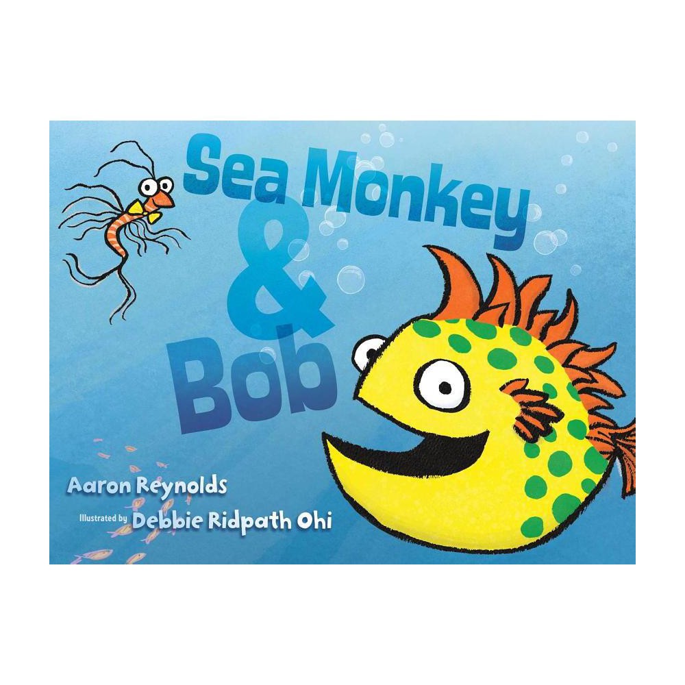 Sea Monkey & Bob - by Aaron Reynolds (Hardcover)