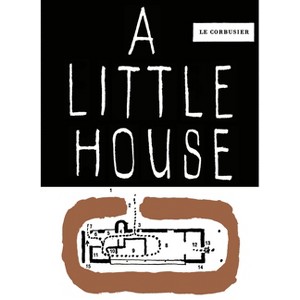 A Little House - by  Fondation Le Corbusier (Paperback) - 1 of 1