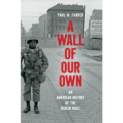 A Wall of Our Own - (Studies in United States Culture) by  Paul M Farber (Hardcover)
