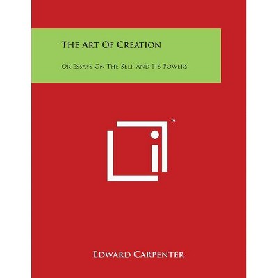 The Art Of Creation - by  Edward Carpenter (Paperback)