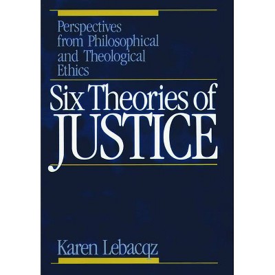 Six Theories of Justice - by  Karen Lebacqz (Paperback)