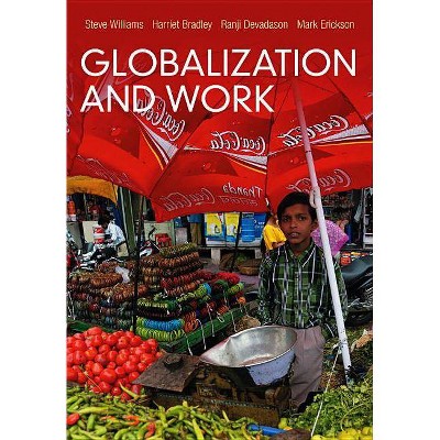 Globalization and Work - by  Steve Williams & Harriet Bradley & Ranji Devadason & Mark Erickson (Hardcover)