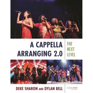 Cappella Arranging 2.0 - (Music Pro Guides) by  Deke Sharon & Dylan Bell (Paperback) - 1 of 1