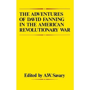 The Adventures of David Fanning in the American Revolutionary War - by  A W Savary (Paperback) - 1 of 1
