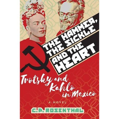 The Hammer, The Sickle and The Heart - by  C P Rosenthal (Paperback)