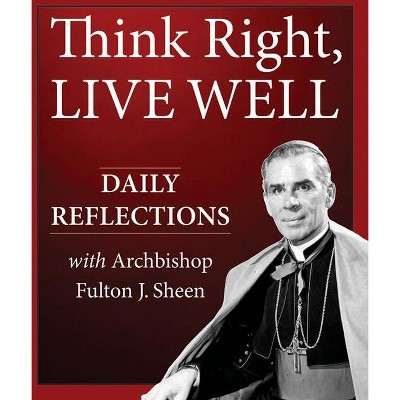 Think Right, Live Well - by  Archbishop Fulton J Sheen (Paperback)