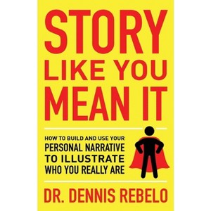 Story Like You Mean It - by  Dennis Rebelo (Paperback) - 1 of 1