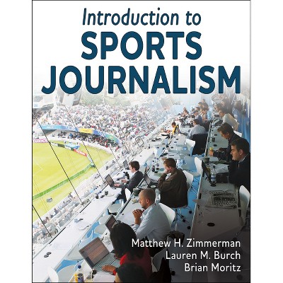 Introduction to Sports Journalism - by  Matthew H Zimmerman & Lauren M Burch & Brian Moritz (Paperback)