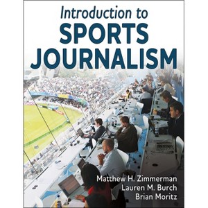 Introduction to Sports Journalism - by  Matthew H Zimmerman & Lauren M Burch & Brian Moritz (Paperback) - 1 of 1