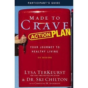 Made to Crave Action Plan Bible Study Participant's Guide - by  Lysa TerKeurst & Ski Chilton (Paperback) - 1 of 1