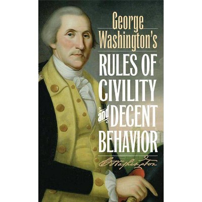 George Washington's Rules of Civility and Decent Behavior - (Hardcover)
