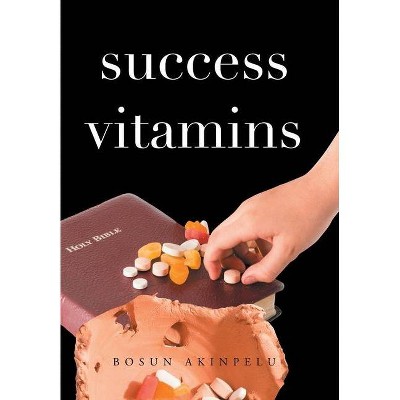 Success Vitamins - by  Bosun Akinpelu (Hardcover)