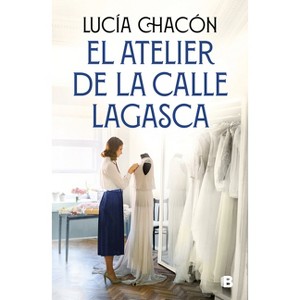 El Atelier de la Calle Lagasca / The Atelier of Lagasca Street - (Siete Agujas de Coser) by  Lucía Chacón (Hardcover) - 1 of 1