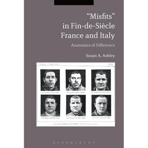 Misfits? in Fin-de-Siecle France and Italy - by  Susan A Ashley (Paperback) - 1 of 1