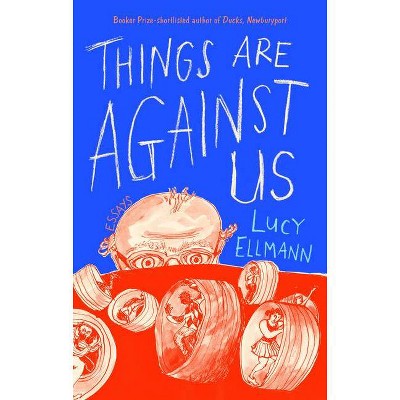 Things Are Against Us - by  Lucy Ellmann (Hardcover)