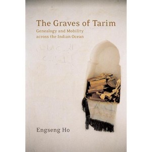 The Graves of Tarim - (California World History Library) by  Engseng Ho (Paperback) - 1 of 1