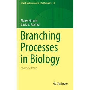 Branching Processes in Biology - (Interdisciplinary Applied Mathematics) 2nd Edition by  Marek Kimmel & David E Axelrod (Hardcover) - 1 of 1